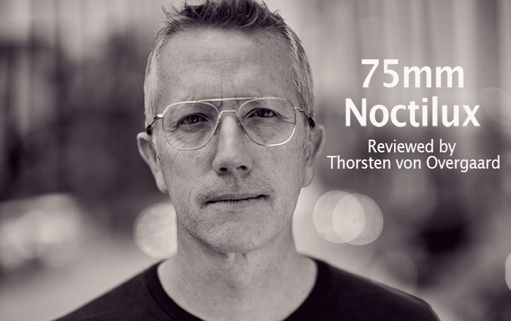 Thorsten Overgaard video review and article on the 75mm Noctilux after three months. 