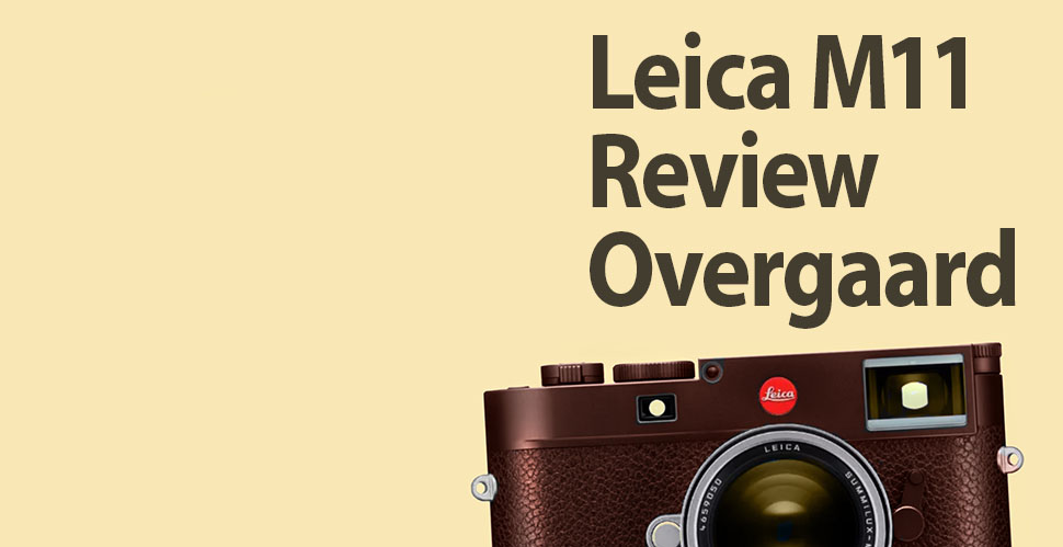 The Leica M11 digital rangefinder review by Thorsten Overgaard. 