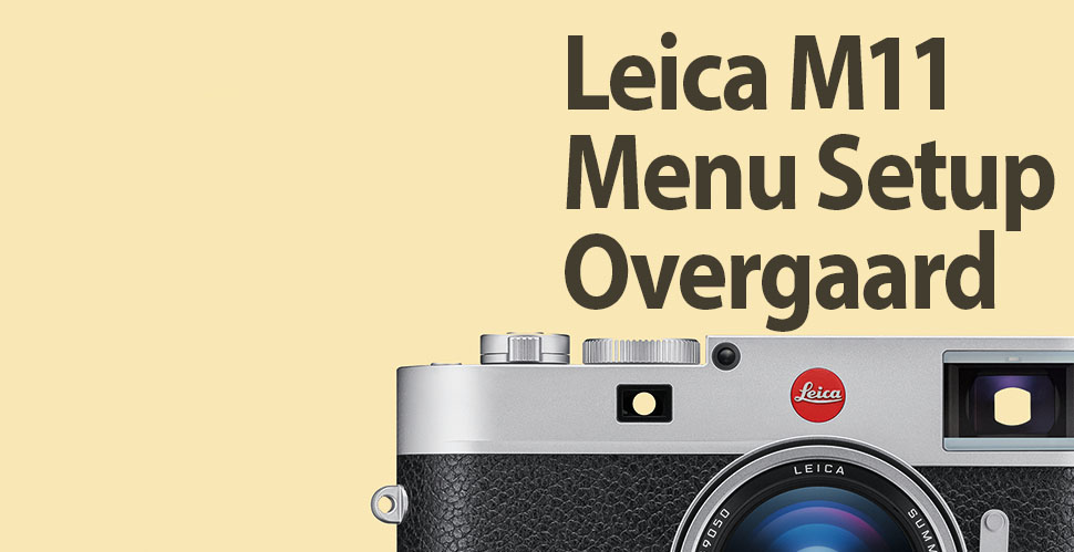 Leica M11 review and menu setup by photgorapher Thorsten Overgaard