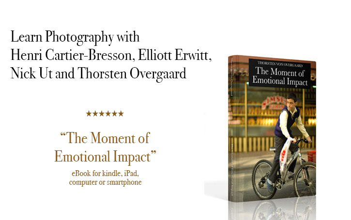 "The Moment of Emotional Impact" - The history of Street Photography. Learn Photography with
Henri Cartier-Bresson, Elliott Erwitt,
Nick Ut and Thorsten Overgaard