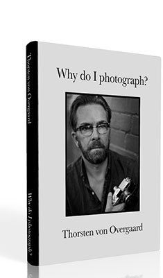 Thorsten Overgaard: "Why do I Photograph?"